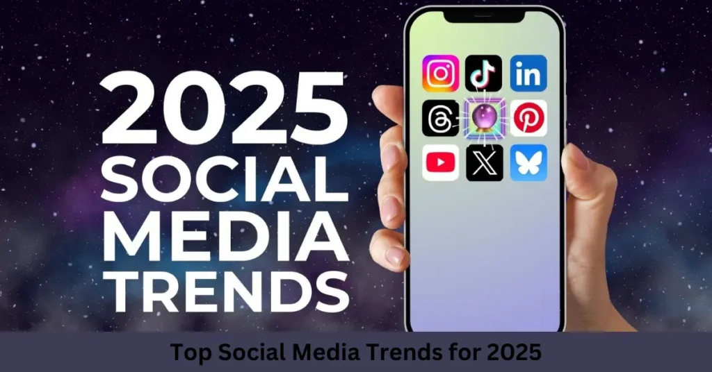 Top Social Media Trends for 2025 Top Social Media Trends for 2025