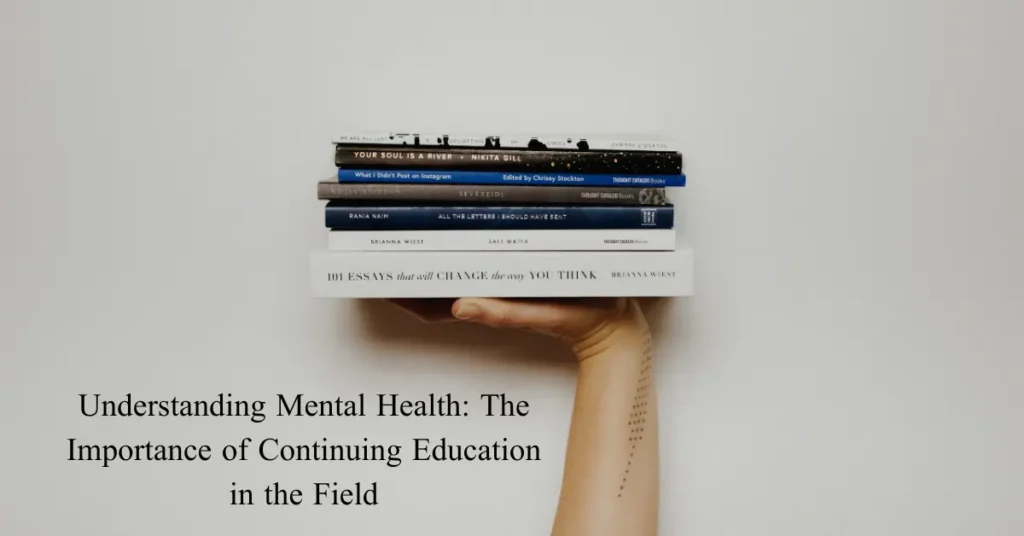 understanding mental health the importance of continuing education in the field