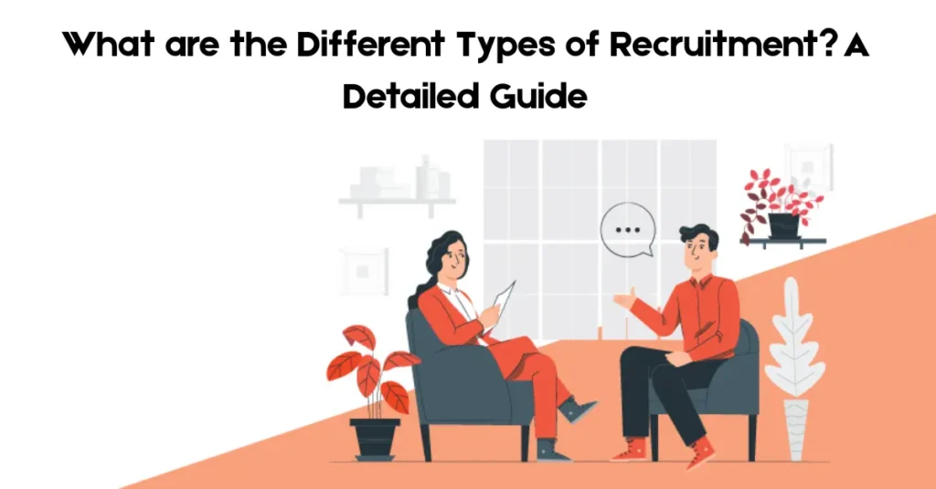Choosing the Right Recruitment Strategy: Types You Need to Know what are the different types of recruitment a detailed guide